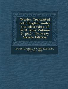 Works. Translated Into English Under the Editorship of W.D. Ross Volume 9, PT.2 di Aristotle Aristotle, J. a. 1863-1939 Smith, W. D. 1877- Ross edito da Nabu Press