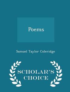 Poems - Scholar's Choice Edition di Samuel Taylor Coleridge edito da Scholar's Choice