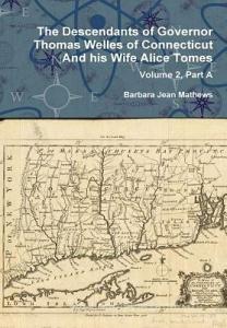The Descendants of Governor Thomas Welles of Connecticut and his Wife Alice Tomes, Volume 2, Part A di Barbara Jean Mathews edito da Lulu.com
