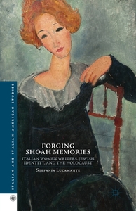 Forging Shoah Memories di Stefania Lucamante edito da Palgrave Macmillan