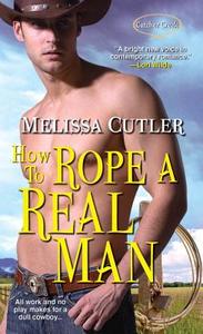 How To Rope A Real Man di Melissa Cutler edito da Kensington Publishing