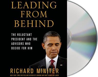 Leading from Behind: The Reluctant President and the Advisors Who Decide for Him di Richard Miniter edito da MacMillan Audio