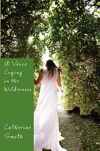 A Voice Crying in the Wilderness di Catherine Smith edito da AuthorHouse