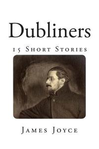 Dubliners: 15 Short Stories by James Joyce di James Joyce edito da Createspace