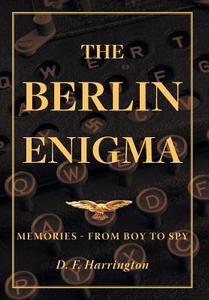 The Berlin Enigma di D. F. Harrington edito da FriesenPress