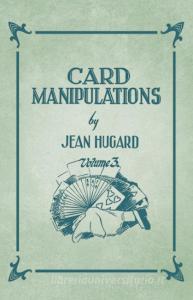 Card Manipulations - Volume 3 di Jean Hugard edito da OBSCURE PR