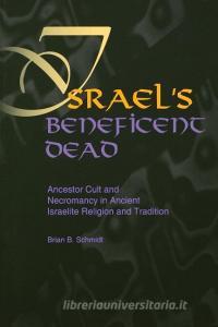Israel's Beneficent Dead di Brian B. Schmidt edito da Eisenbrauns