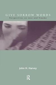 Give Sorrow Words di John H. Harvey edito da Taylor & Francis Ltd