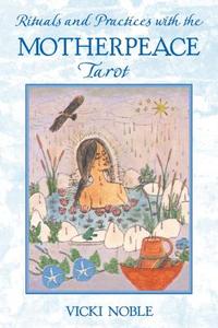 Rituals and Practices with the Motherpeace Tarot di Vicki Noble edito da Inner Traditions Bear and Company