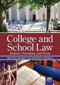 College and School Law: Analysis, Prevention, and Forms [With CDROM] di Michael Prairie, Timothy Garfield edito da American Bar Association