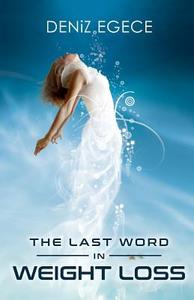 THE LAST WORD in WEIGHT LOSS di Deniz Egece edito da Book Venture Publishing LLC