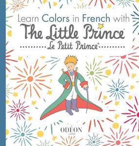 Learn Colors in French with The Little Prince di Antoine De Saint-Exupery edito da LIGHTNING SOURCE INC