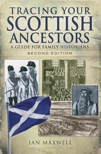 Tracing Your Scottish Ancestors: A Guide for Family Historians di Dr. Ian Maxwell edito da Pen & Sword Books Ltd
