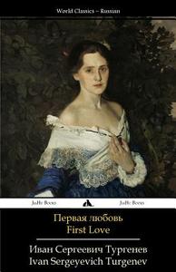 First Love: Pervaya Lyubov' di Ivan Sergeyevich Turgenev edito da Jiahu Books
