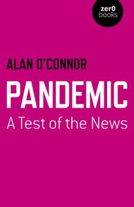 Pandemic: A Test Of The News di Alan O`connor edito da John Hunt Publishing