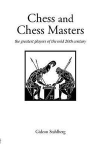Chess and Chess Masters di Gideon Stahlberg edito da Hardinge Simpole