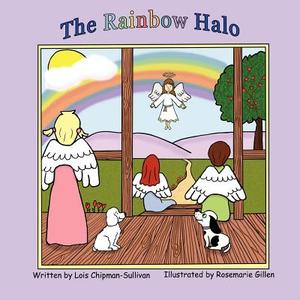 The Rainbow Halo di Lois Chipman Sullivan edito da Sleepytown Press