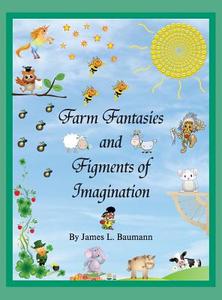 Farm Fantasies and Figments of Imagination di J. L. Baumann edito da Post Mortem Publications, Inc.