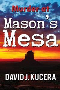 Murder at Mason's Mesa di David J. Kucera edito da Book Venture Publishing LLC