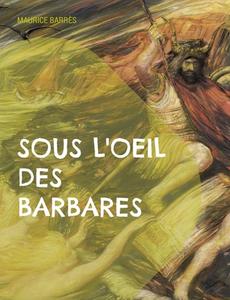 Sous l'oeil des barbares di Maurice Barrès edito da Books on Demand