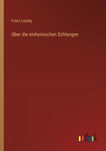 Uber die einheinischen Schlangen di Franz Leydig edito da Outlook Verlag