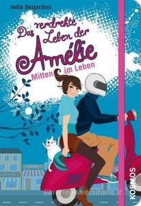 Das verdrehte Leben der Amélie 08. Mitten im Leben di India Desjardins edito da Franckh-Kosmos