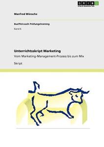 Unterrichtsskript Marketing di Manfred Wünsche edito da GRIN Publishing