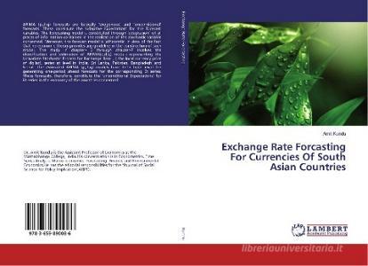 Exchange Rate Forcasting For Currencies Of South Asian Countries di Amit Kundu edito da LAP Lambert Academic Publishing