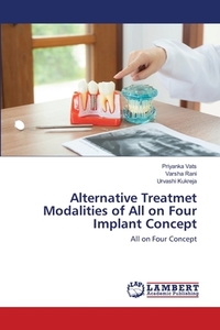 Alternative Treatmet Modalities of All on Four Implant Concept di Priyanka Vats, Varsha Rani, Urvashi Kukreja edito da LAP Lambert Academic Publishing