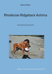 Rhodesian Ridgeback Ashima di Beatrice Pfister edito da Books on Demand