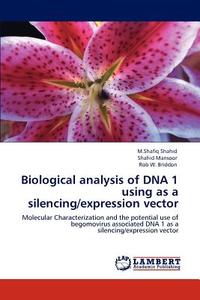 Biological analysis of DNA 1 using as a silencing/expression vector di M. Shafiq Shahid, Shahid Mansoor, Rob W. Briddon edito da LAP Lambert Academic Publishing