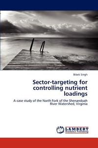 Sector-targeting for controlling nutrient loadings di Bibek Singh edito da LAP Lambert Academic Publishing