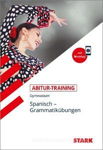 STARK Abitur-Training - Spanisch Grammatikübungen di Montserrat Varela Navarro, Berta Villarino Cirici edito da Stark Verlag GmbH