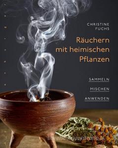 Räuchern mit heimischen Pflanzen di Christine Fuchs edito da Nymphenburger