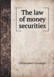 The Law Of Money Securities di Christopher Cavanagh edito da Book On Demand Ltd.