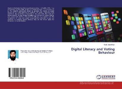 Digital Literacy and Voting Behaviour di Shafi Ullah Khan edito da LAP LAMBERT Academic Publishing