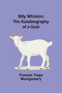 Billy Whiskers; The Autobiography of a Goat di Frances Trego Montgomery edito da Alpha Editions