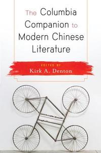 The Columbia Companion to Modern Chinese Literature di Kirk Denton edito da Columbia University Press