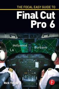 The Focal Easy Guide to Final Cut Pro 6 di Rick Young edito da Routledge