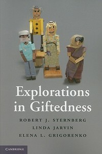 Explorations in Giftedness di Robert J. Sternberg, Linda Jarvin, Elena L. Grigorenko edito da Cambridge University Press