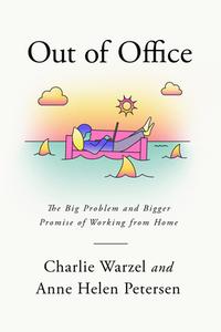 Out of Office: The Big Problem and Bigger Promise of Working from Home di Charlie Warzel, Anne Helen Petersen edito da KNOPF