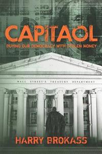 Capitaol: Buying Our Democracy with Stolen Money di Harry Brokass edito da Eric Thomas