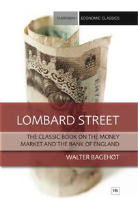 Lombard Street: The Classic Book on the Money Market and the Bank of England di Bagehot Walter edito da Harriman House
