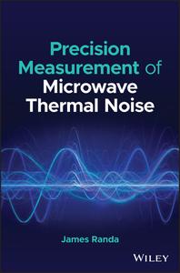 Precision Measurement Of Microwave Thermal Noise di James Randa edito da John Wiley And Sons Ltd