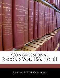 Congressional Record Vol. 156, No. 61 edito da Bibliogov