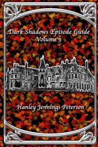 Dark Shadows Episode Guide Volume 3 di Hanley Jennings Peterson edito da Lulu.com