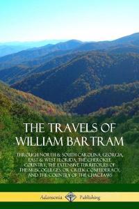 The Travels of William Bartram: Through North & South Carolina, Georgia, East & West Florida, the Cherokee Country, the  di William Bartram edito da LULU PR