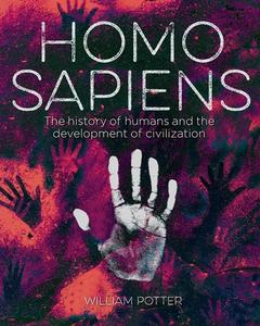 Homo Sapiens: The History of Humans and the Development of Civilization di William Potter edito da SIRIUS ENTERTAINMENT