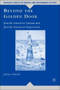 Beyond the Golden Door: Jewish American Drama and Jewish American Experience di J. Novick edito da SPRINGER NATURE
