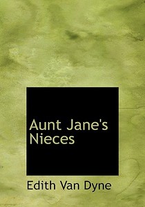 Aunt Jane's Nieces di Edith Van Dyne edito da BiblioLife